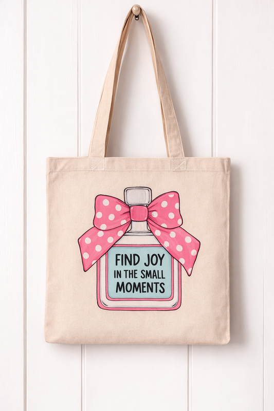 “Find joy in the small moments” Tote Bag