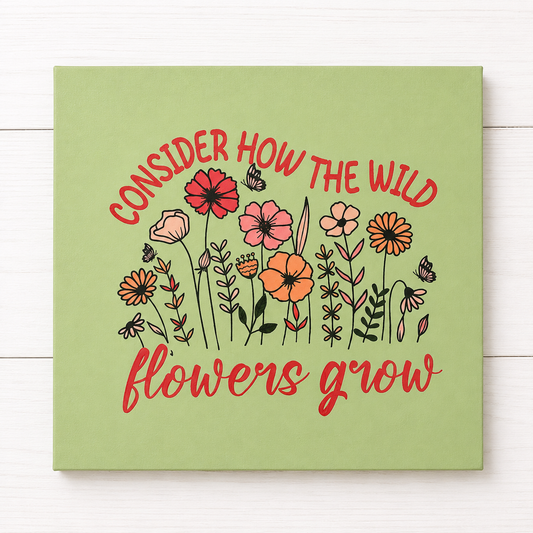 “Consider how the wild flowers grow” Hangable Canvas
