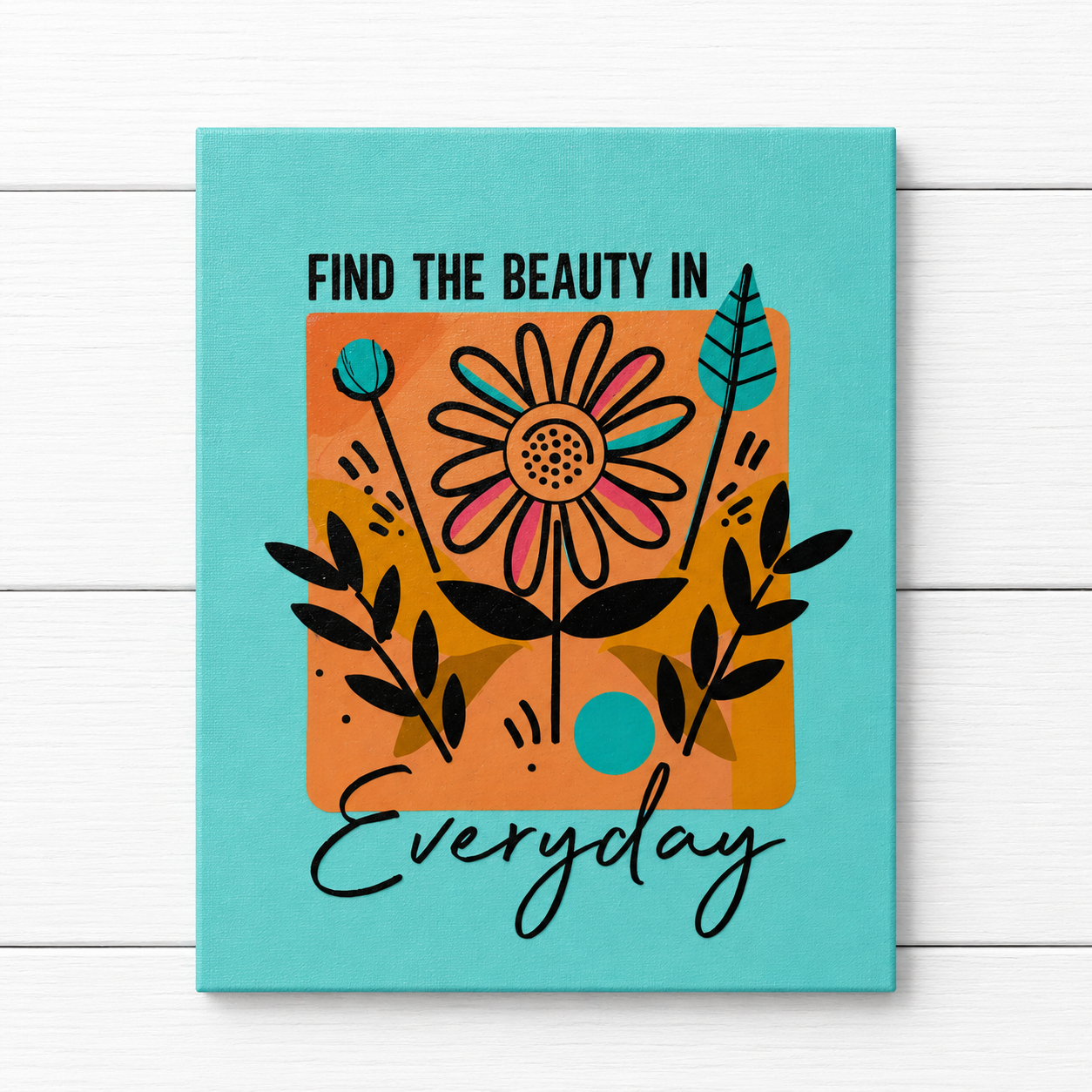 “Find The Beauty In Everyday” Hangable Canvas